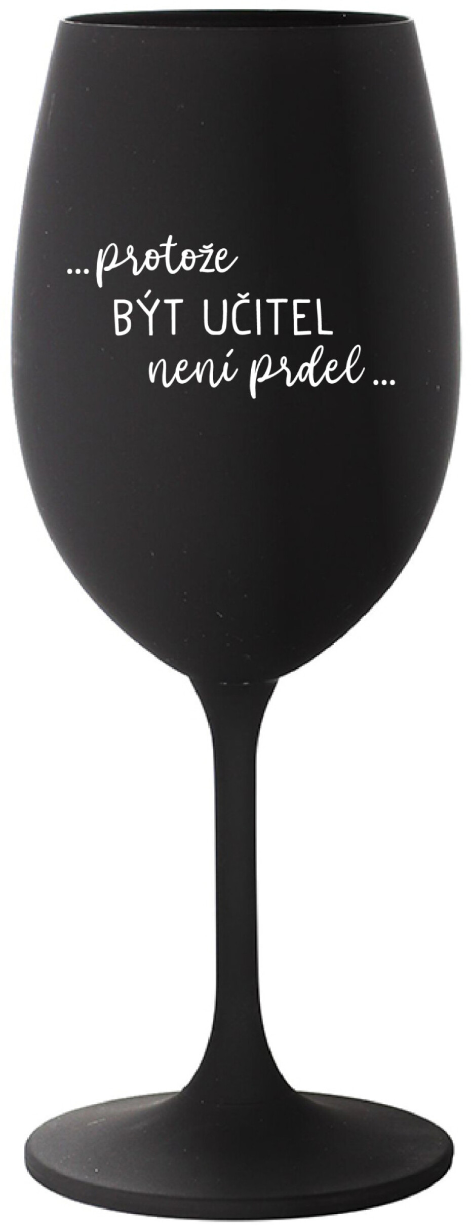 ...PROTOŽE BÝT UČITEL NENÍ PRDEL... - černá sklenice na víno 350 ml - main (0)