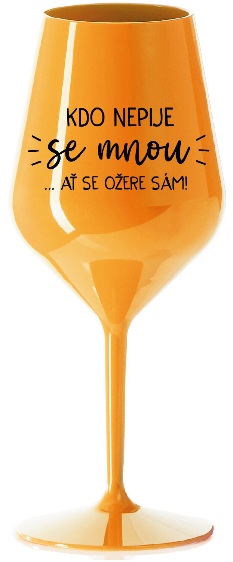 KDO NEPIJE SE MNOU...AŤ SE OŽERE SÁM! - oranžová nerozbitná sklenice na víno 470 ml - main (0)