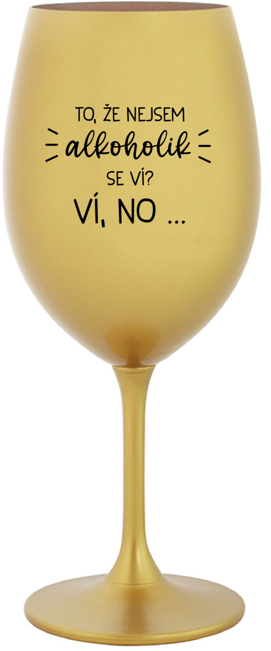 TO, ŽE NEJSEM ALKOHOLIK SE VÍ? VÍ, NO... - zlatá sklenice na víno 350 ml - main (0)