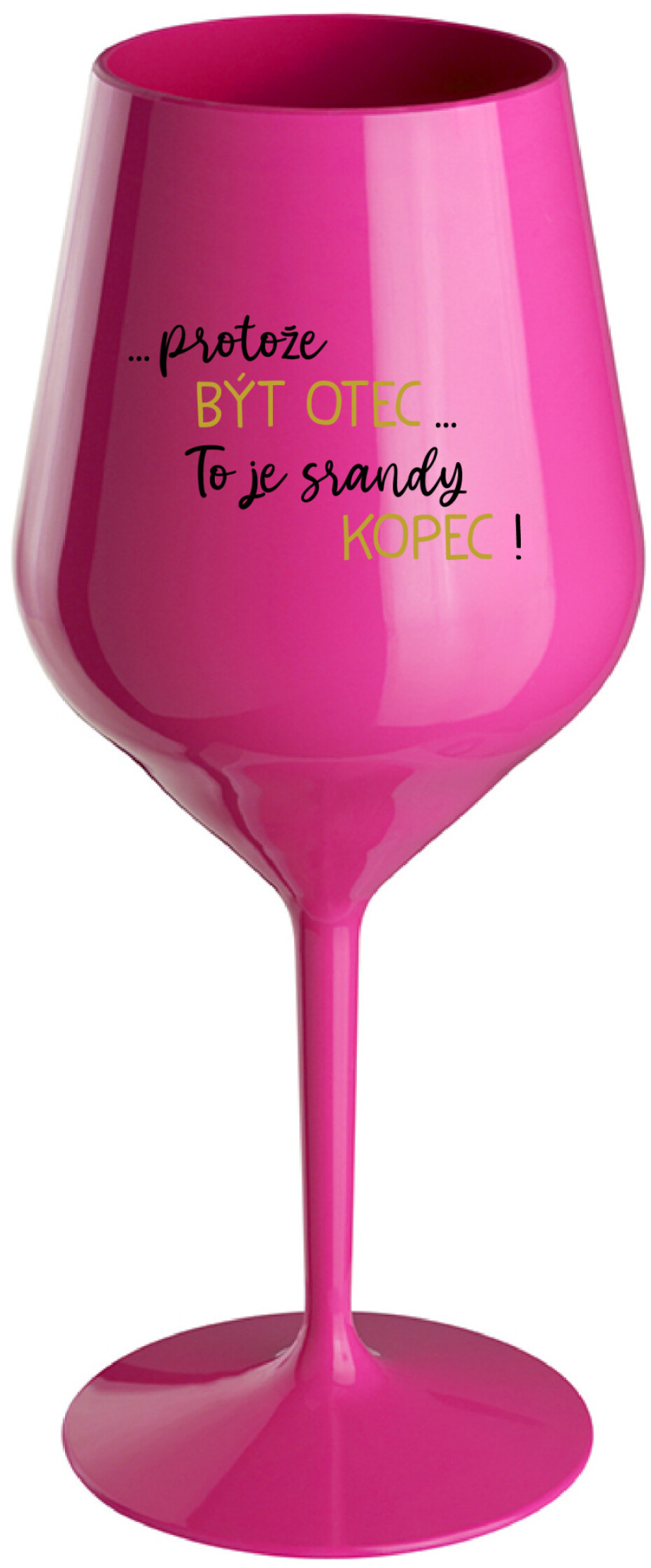 ...PROTOŽE BÝT OTEC...TO JE SRANDY KOPEC! - růžová nerozbitná sklenice na víno 470 ml - main (0)
