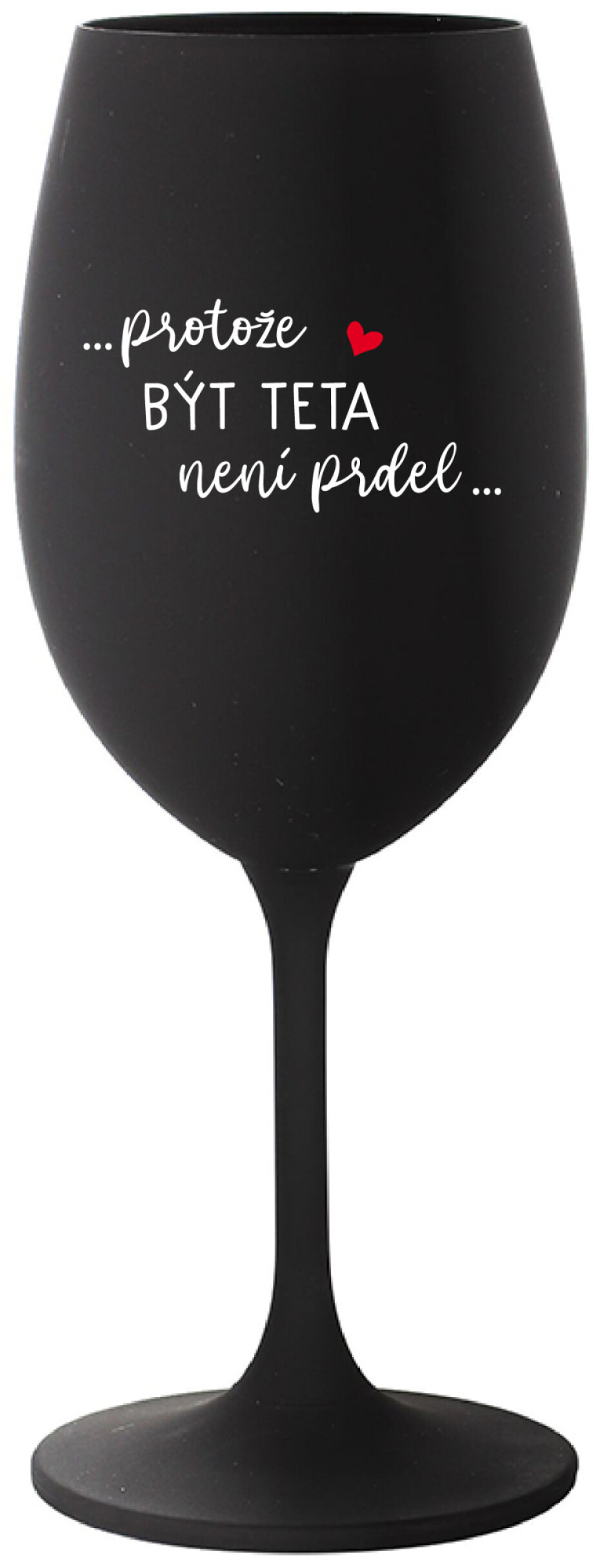 ...PROTOŽE BÝT TETA NENÍ PRDEL... - černá sklenice na víno 350 ml - main (0)