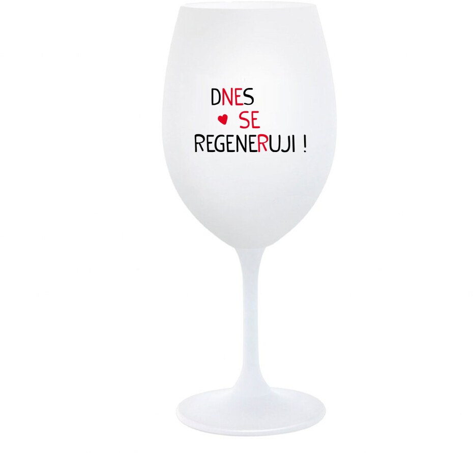 DNES SE REGENERUJI! - bílá  sklenice na víno 350 ml - main (0)