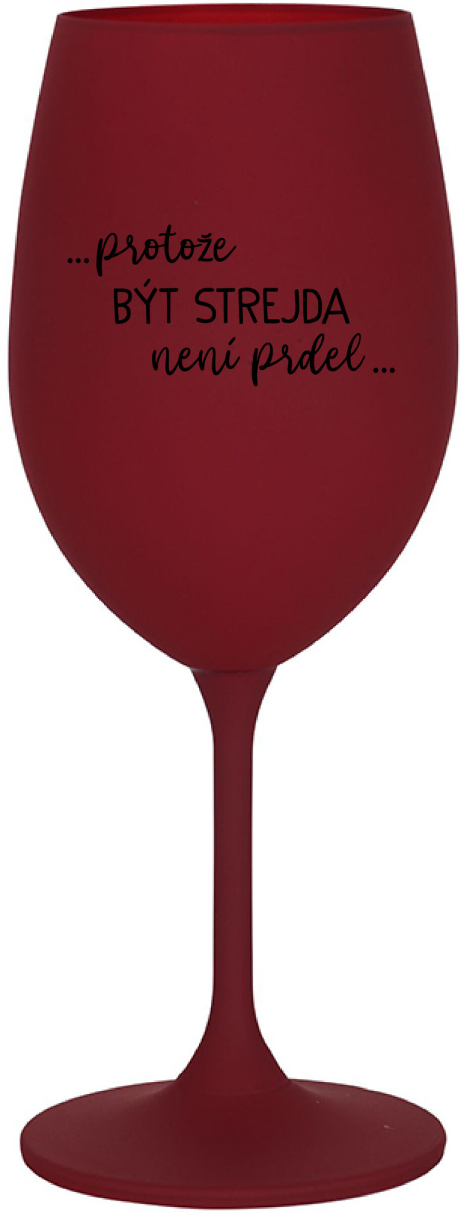 ...PROTOŽE BÝT STREJDA NENÍ PRDEL... - bordo sklenice na víno 350 ml - main (0)