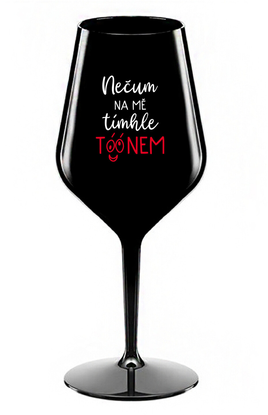NEČUM NA MĚ TÍMHLE TÓÓNEM - černá nerozbitná sklenice na víno 470 ml - main (0)