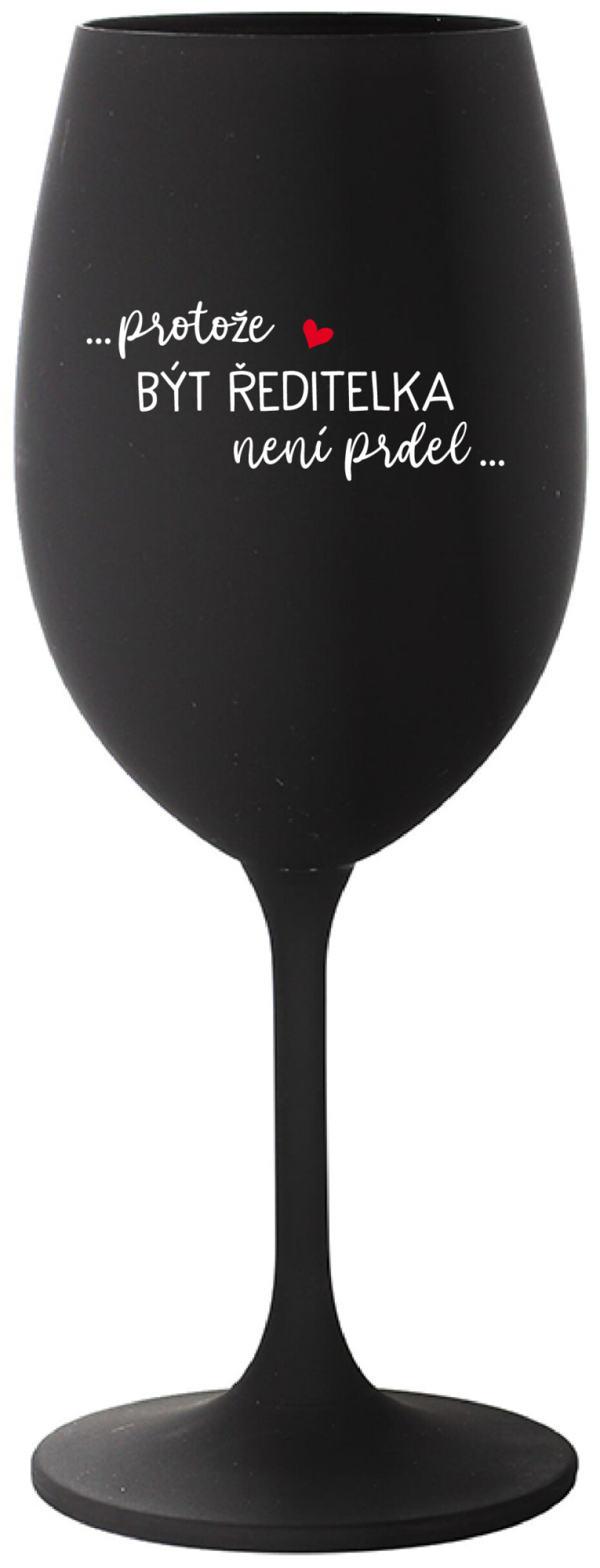 ...PROTOŽE BÝT ŘEDITELKA NENÍ PRDEL... - černá sklenice na víno 350 ml - main (0)