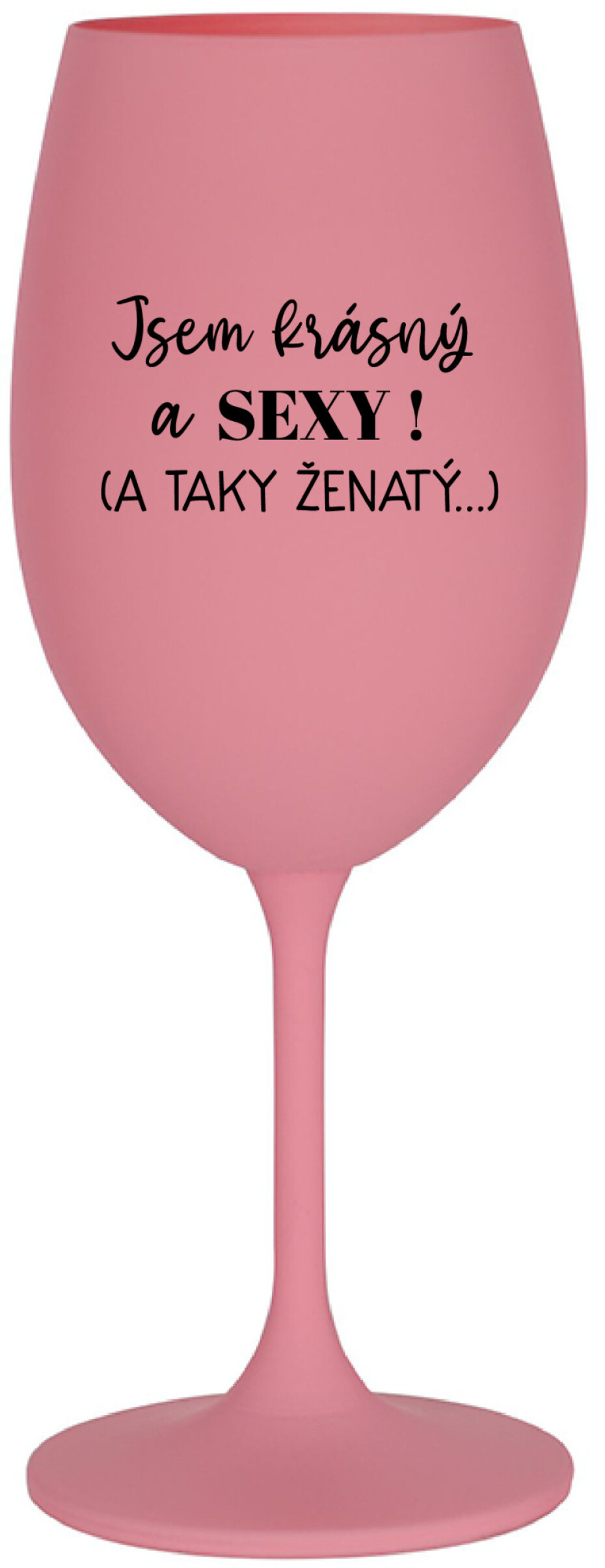 JSEM KRÁSNÝ A SEXY! (A TAKY ŽENATÝ...) - růžová sklenice na víno 350 ml - main (0)