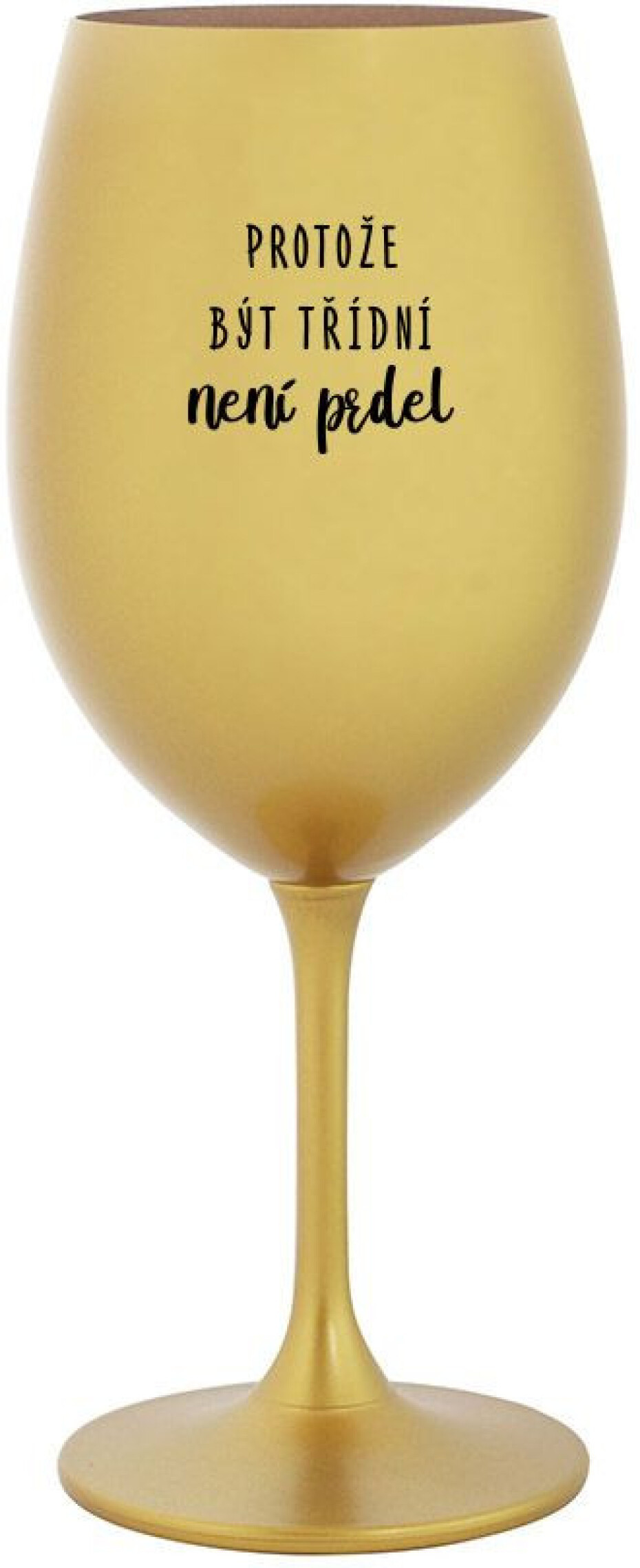 PROTOŽE BÝT TŘÍDNÍ NENÍ PRDEL - zlatá sklenice na víno 350 ml - main (0)