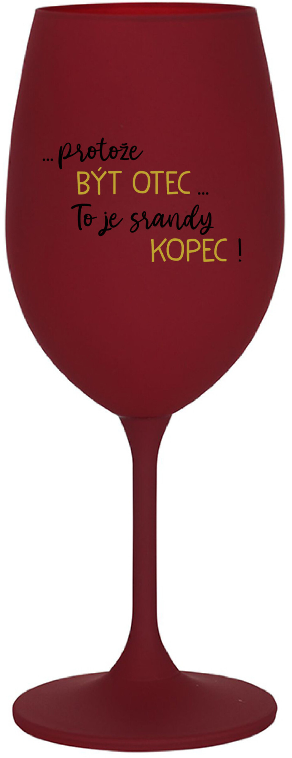 ...PROTOŽE BÝT OTEC...TO JE SRANDY KOPEC! - bordo sklenice na víno 350 ml - main (0)