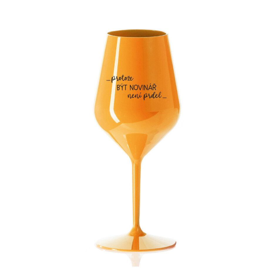 PROTOŽE BÝT NOVINÁŘ NENÍ PRDEL - oranžová nerozbitná sklenice na víno 470 ml - main (0)