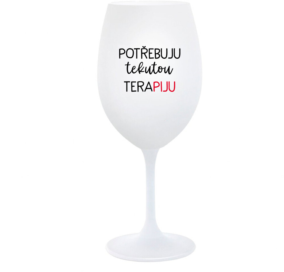 POTŘEBUJU TEKUTOU TERAPIJU - bílá  sklenice na víno 350 ml - main (0)