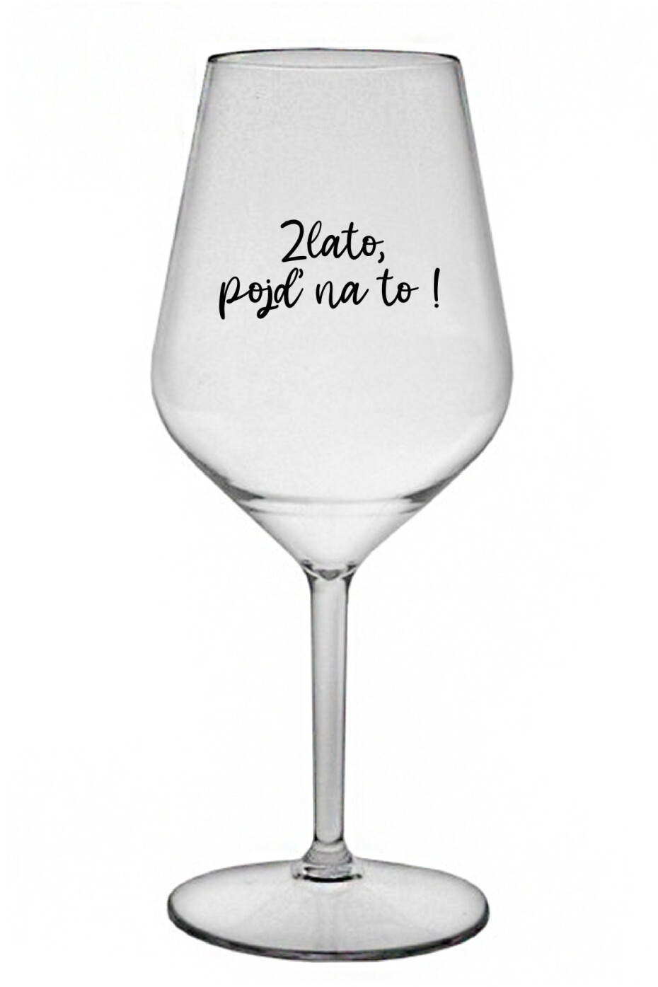 ZLATO, POJĎ NA TO! - čirá nerozbitná sklenice na víno 470 ml - main (0)