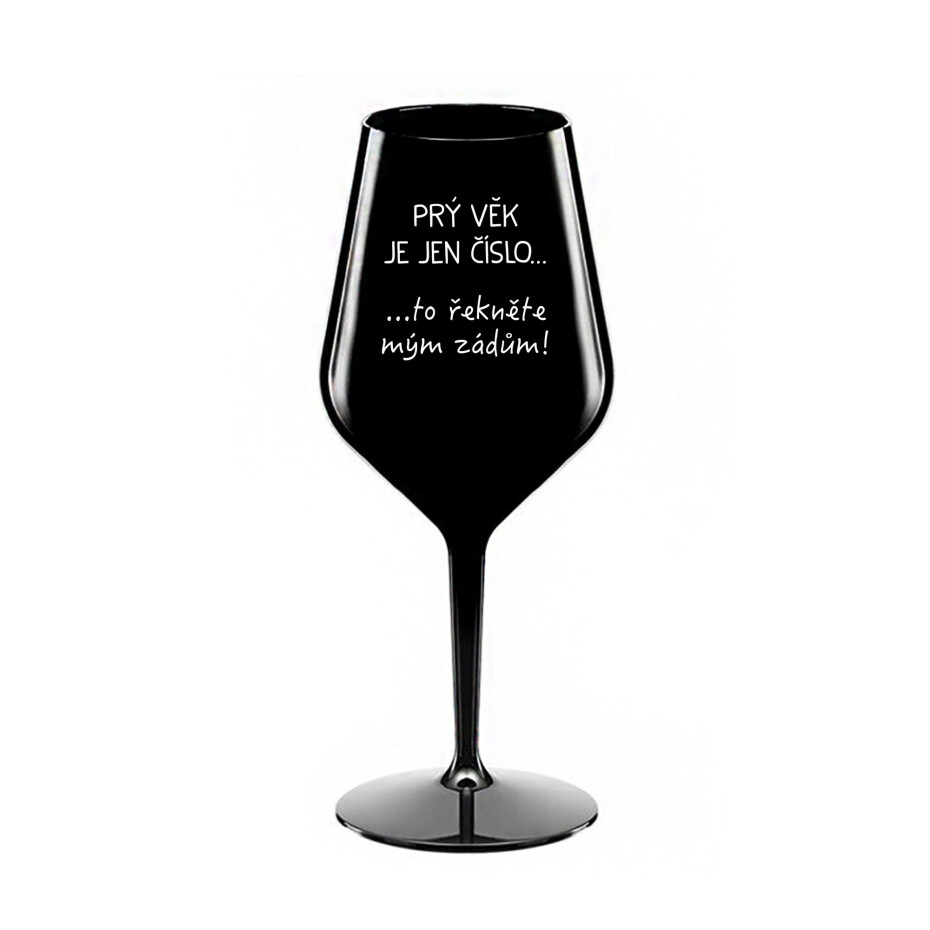 PRÝ VĚK JE JEN ČÍSLO - černá nerozbitná sklenice na víno 470 ml - main (0)
