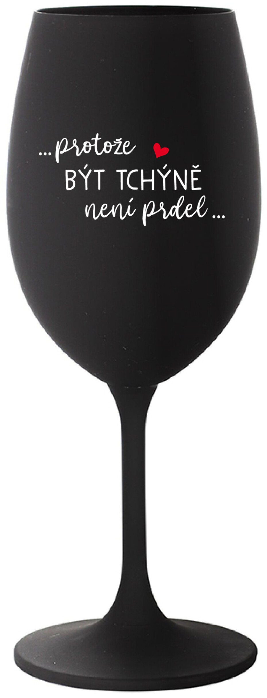 ...PROTOŽE BÝT TCHÝNĚ NENÍ PRDEL... - černá sklenice na víno 350 ml - main (0)
