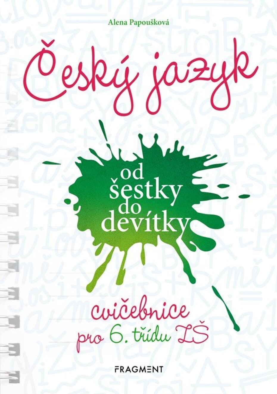 Český jazyk od šestky do devítky - cvičebnice pro 6. třídu ZŠ, 2.  vydání - Alena Papoušková - main (0)