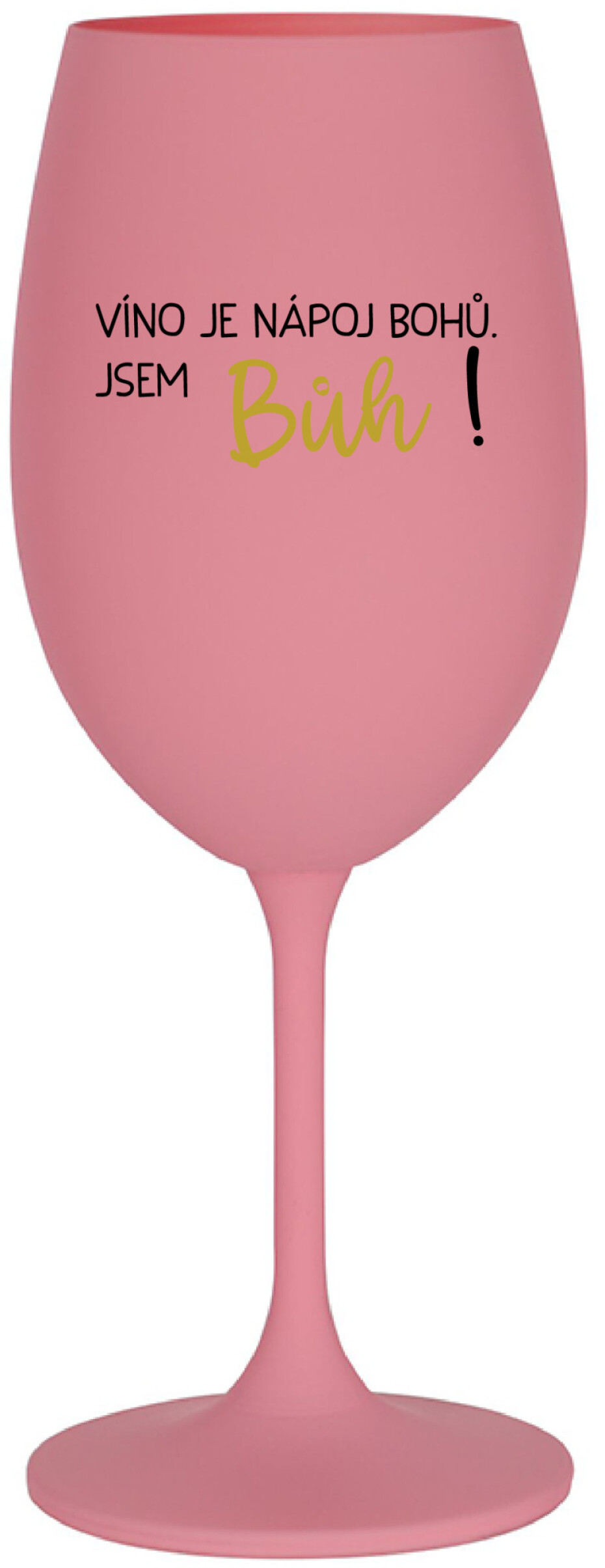 VÍNO JE NÁPOJ BOHŮ. JSEM BŮH! - růžová sklenice na víno 350 ml - main (0)