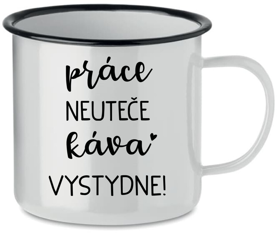 PRÁCE NEUTEČE, KÁVA VYSTYDNE! - bílý plecháček 350 ml - main (0)