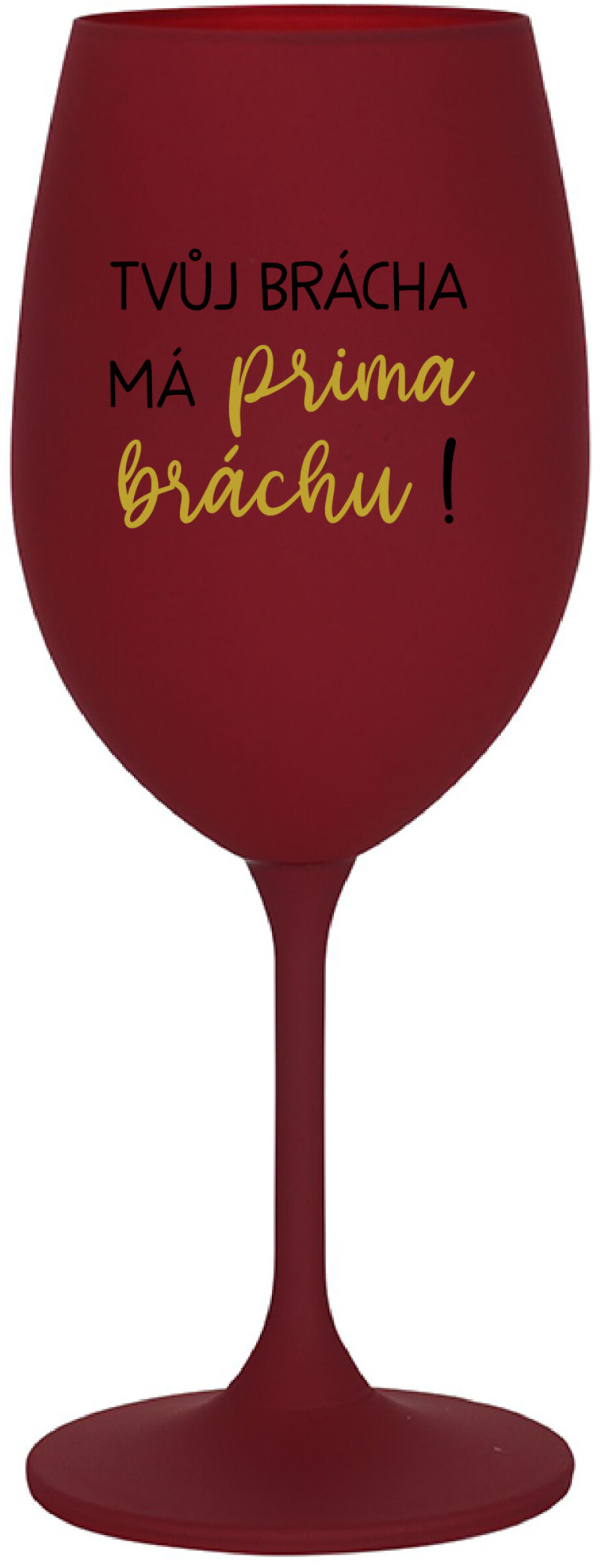 TVŮJ BRÁCHA MÁ PRIMA BRÁCHU! - bordo sklenice na víno 350 ml - main (0)