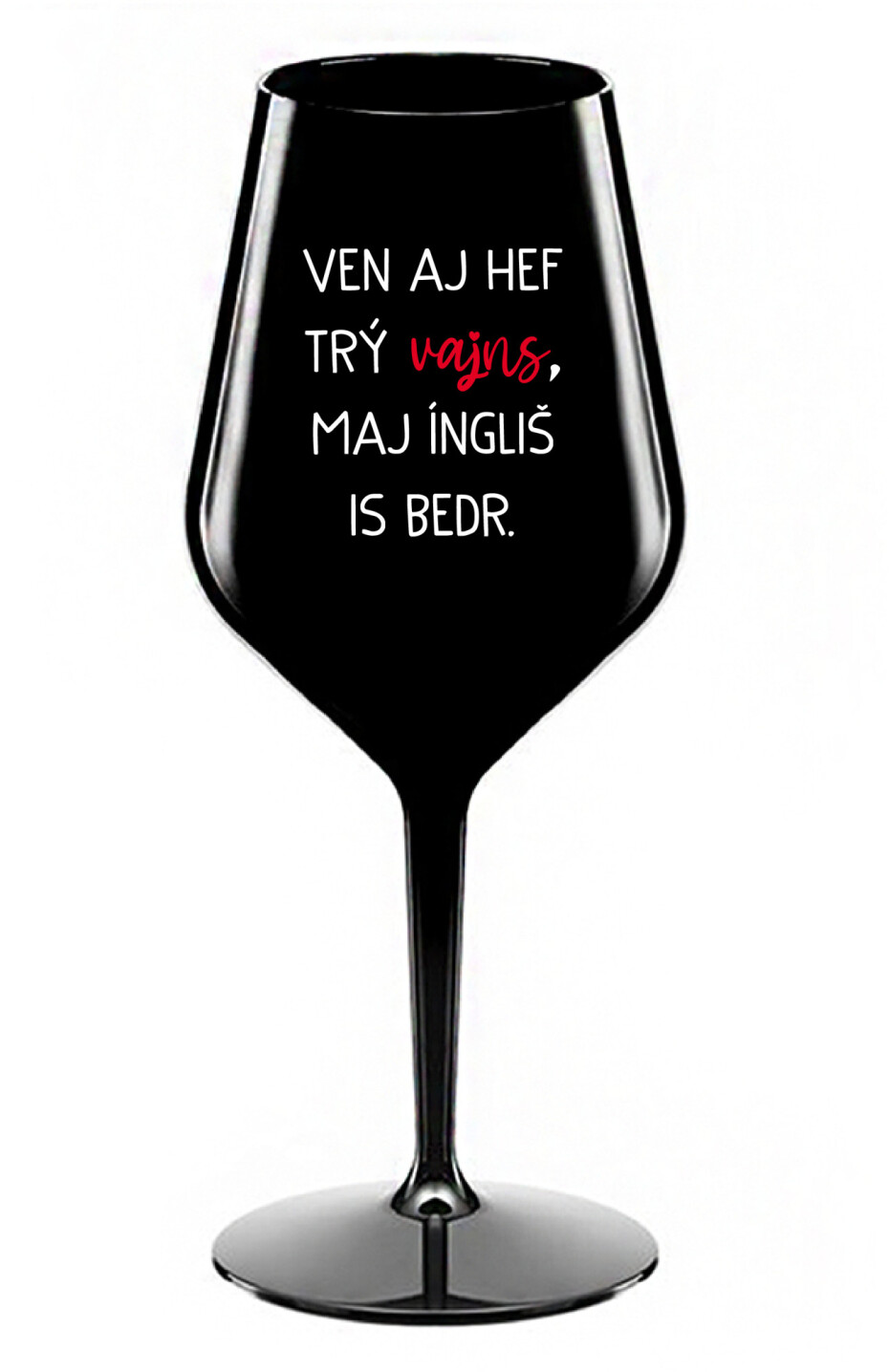 VEN AJ HEF TRÝ VAJNS, MAJ ÍNGLIŠ IS BEDR. - černá nerozbitná sklenice na víno 470 ml - main (0)