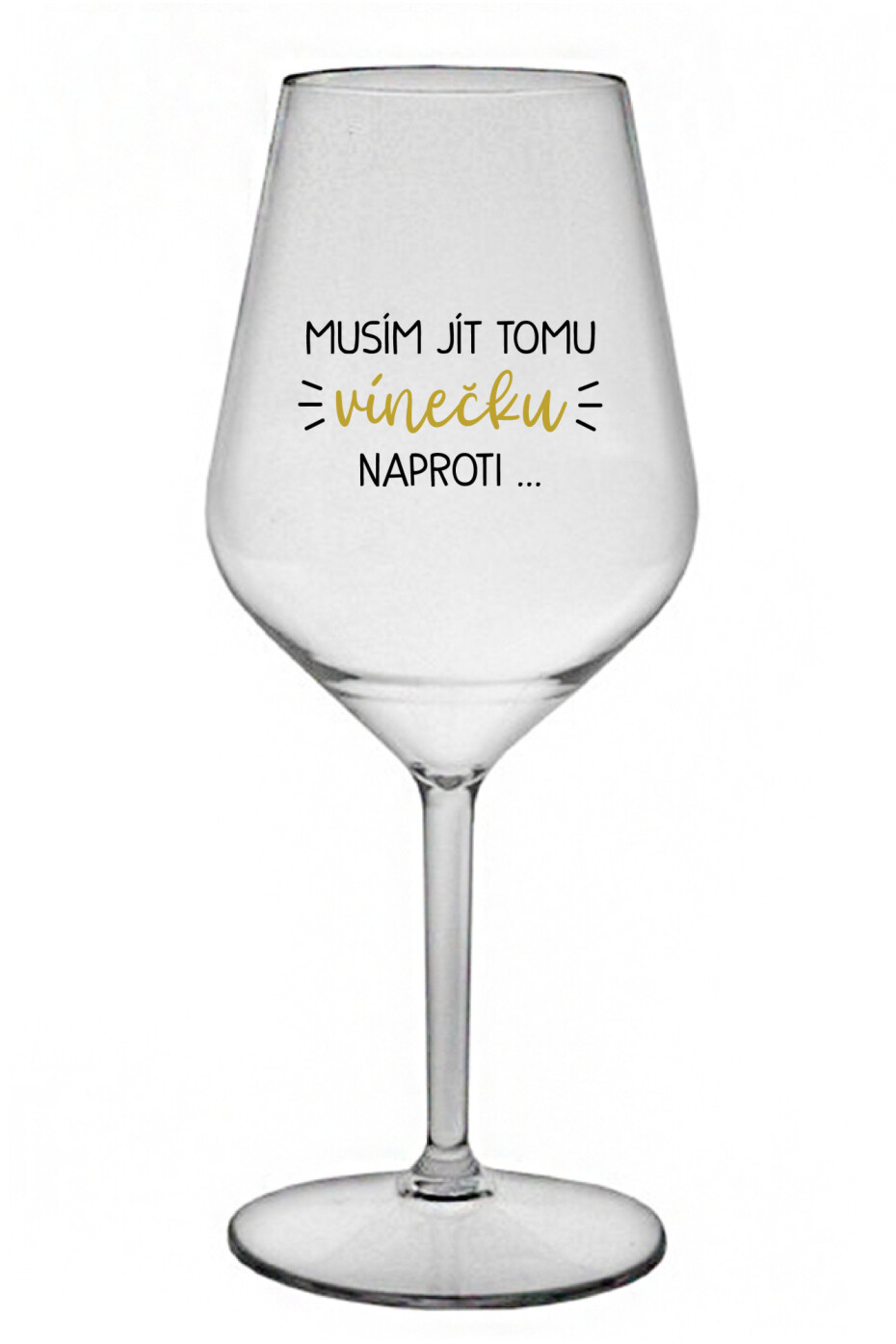 MUSÍM JÍT TOMU VÍNEČKU NAPROTI... - čirá nerozbitná sklenice na víno 470 ml - main (0)