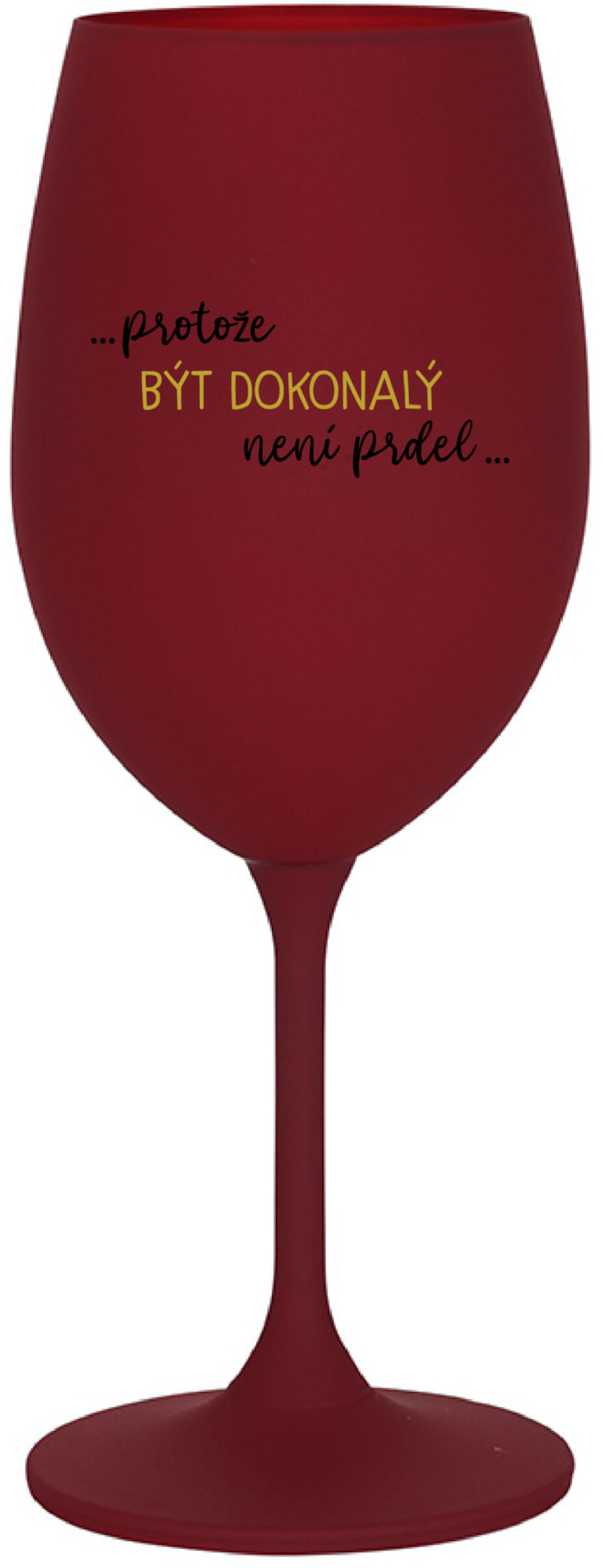 ...PROTOŽE BÝT DOKONALÝ NENÍ PRDEL... - bordo sklenice na víno 350 ml - main (0)