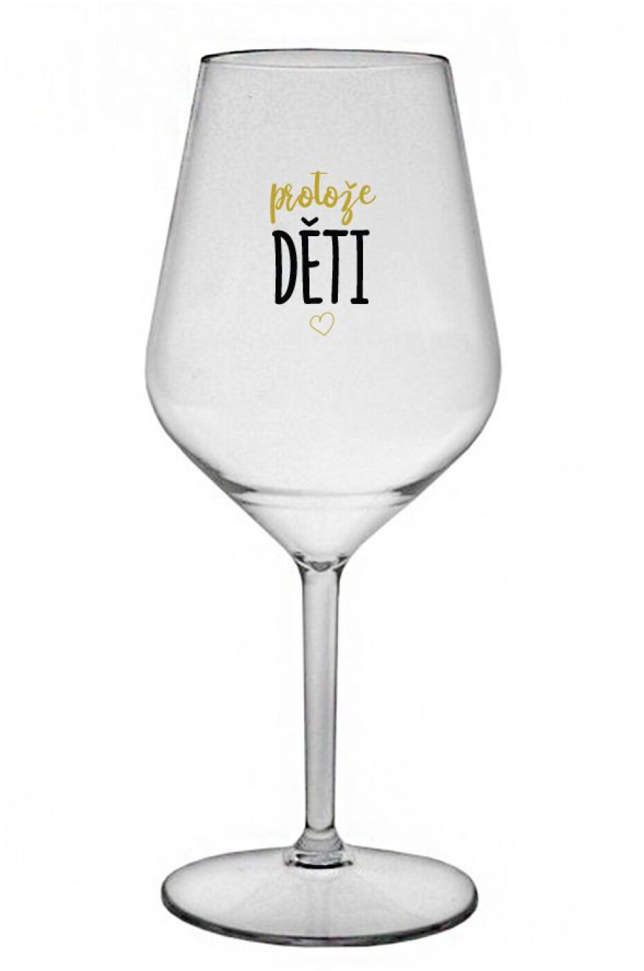 PROTOŽE DĚTI - čirá nerozbitná sklenice na víno 470 ml - main (0)