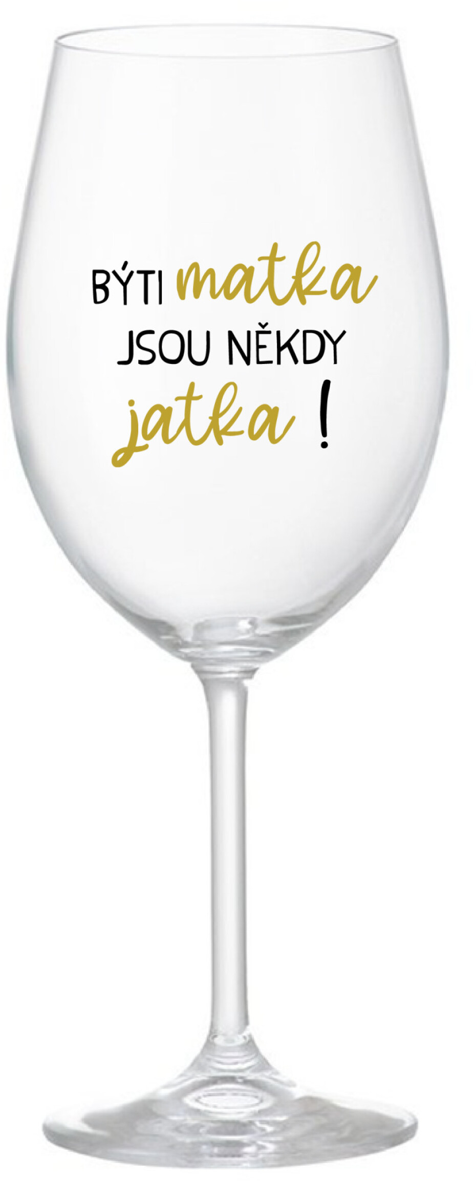 BÝTI MATKA JSOU NĚKDY JATKA! - čirá sklenice na víno 350 ml - main (0)