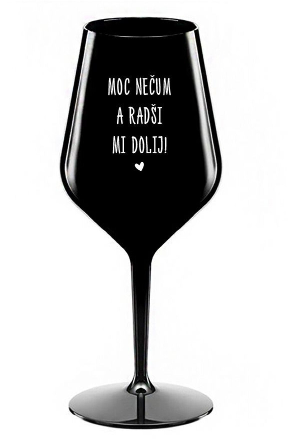 MOC NEČUM A RADŠI MI DOLIJ! - černá nerozbitná sklenice na víno 470 ml - main (0)