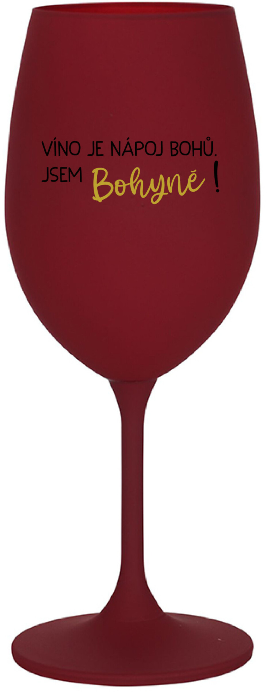 VÍNO JE NÁPOJ BOHŮ. JSEM BOHYNĚ! - bordo sklenice na víno 350 ml - main (0)