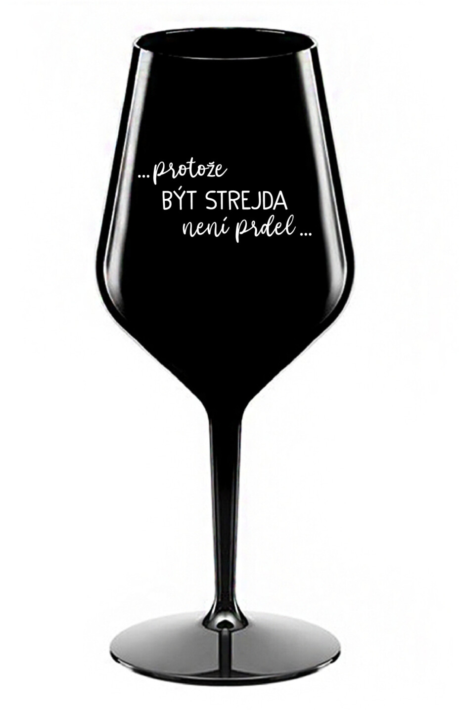...PROTOŽE BÝT STREJDA NENÍ PRDEL... - černá nerozbitná sklenice na víno 470 ml - main (0)