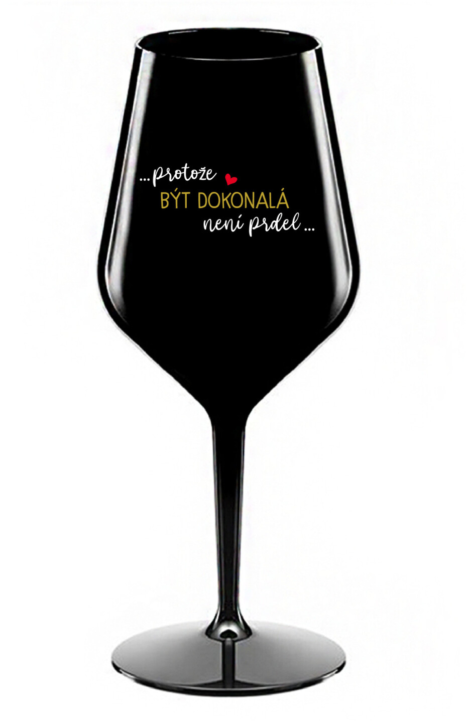 ...PROTOŽE BÝT DOKONALÁ NENÍ PRDEL... - černá nerozbitná sklenice na víno 470 ml - main (0)