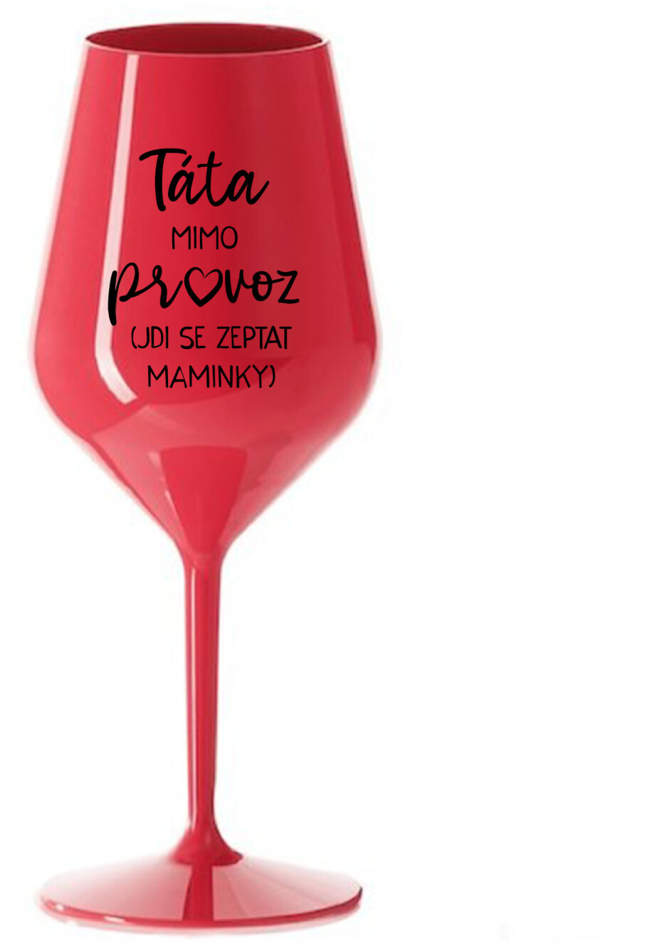 TÁTA MIMO PROVOZ (JDI SE ZEPTAT MAMINKY) - červená nerozbitná sklenice na víno 470 ml - main (0)