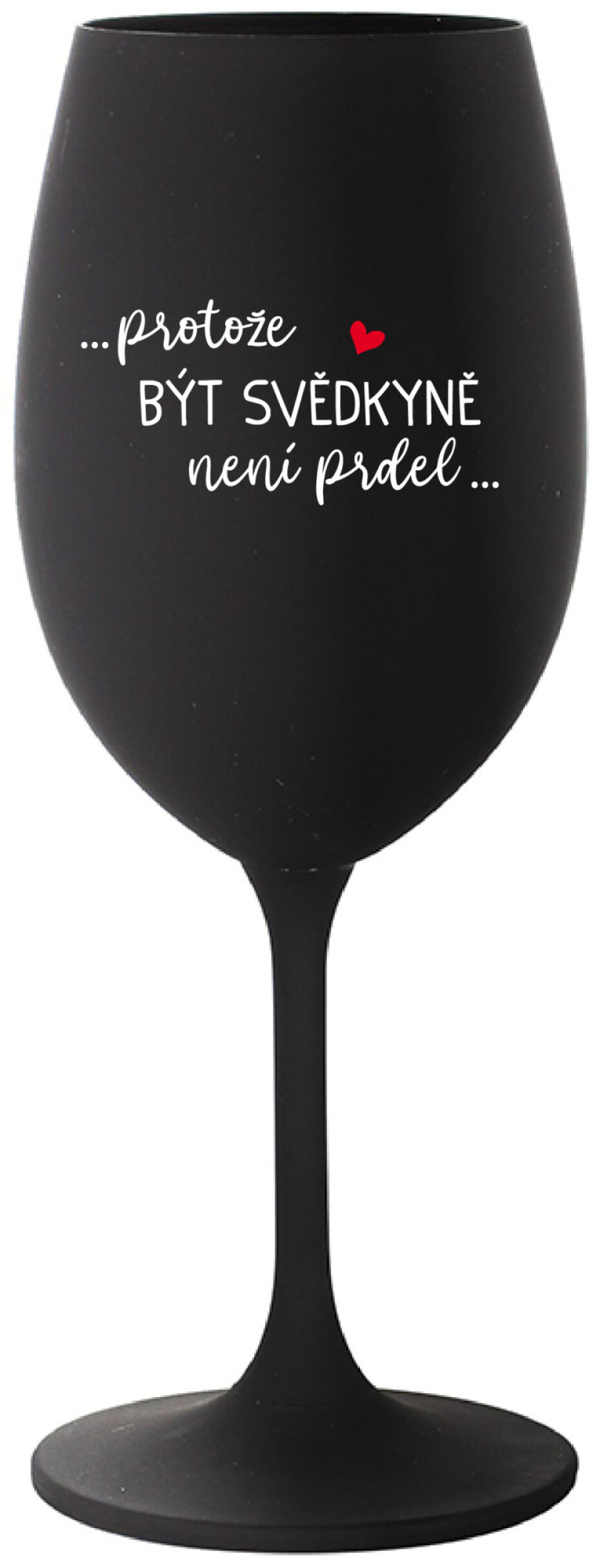 ...PROTOŽE BÝT SVĚDKYNĚ NENÍ PRDEL... - černá sklenice na víno 350 ml - main (0)