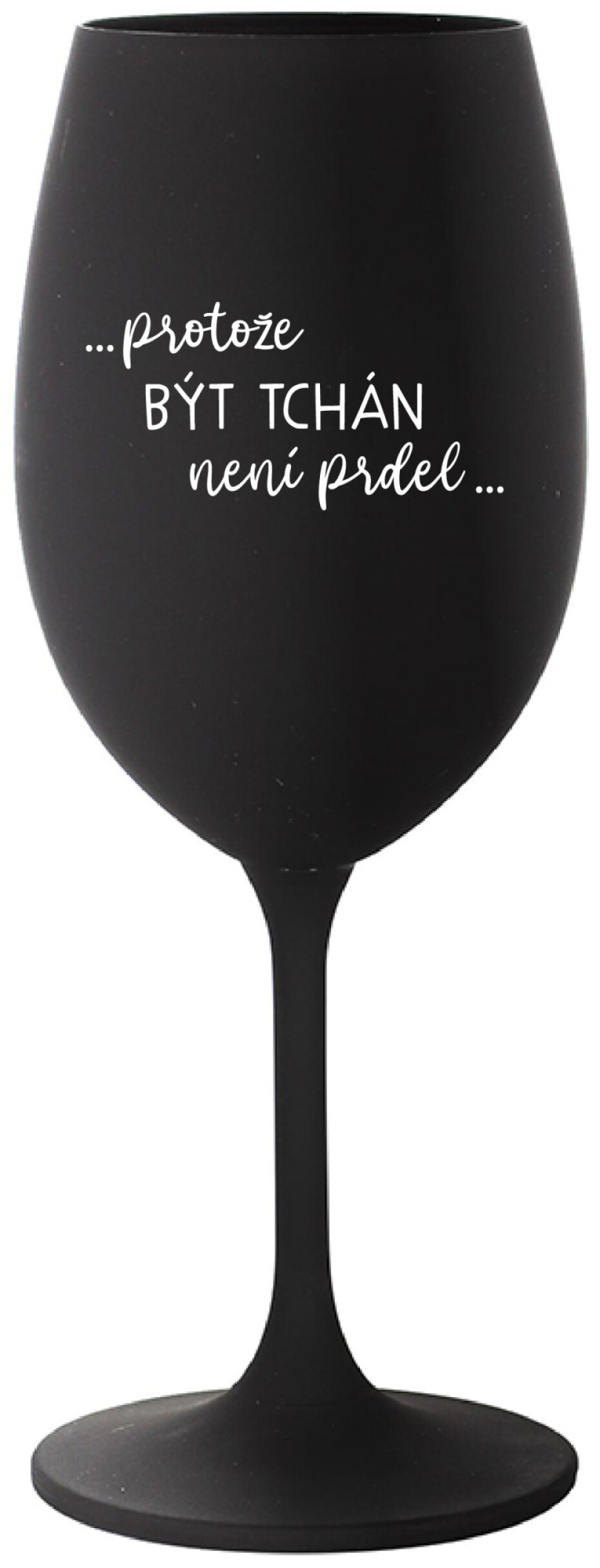 ...PROTOŽE BÝT TCHÁN NENÍ PRDEL... - černá sklenice na víno 350 ml - main (0)