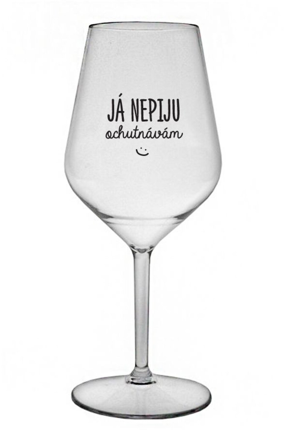 JÁ NEPIJU, OCHUTNÁVÁM - čirá nerozbitná sklenice na víno 470 ml - main (0)