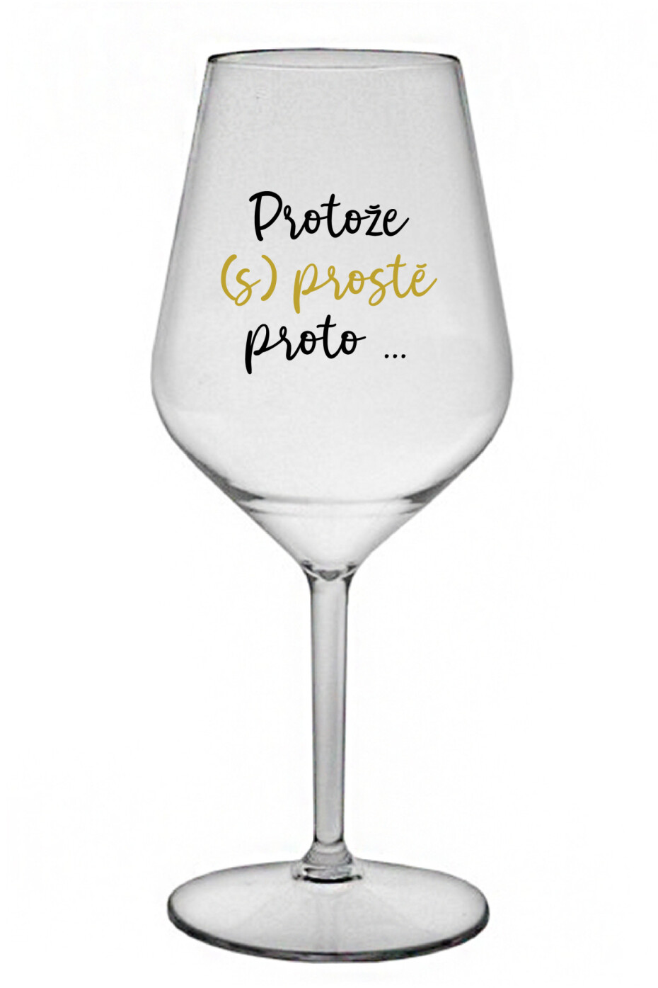 PROTOŽE (S)PROSTĚ PROTO... - čirá nerozbitná sklenice na víno 470 ml - main (0)