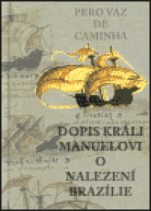 Product detail of Dopis králi Manuelovi o nalezení Brazílie - Pero Vaz de Caminha